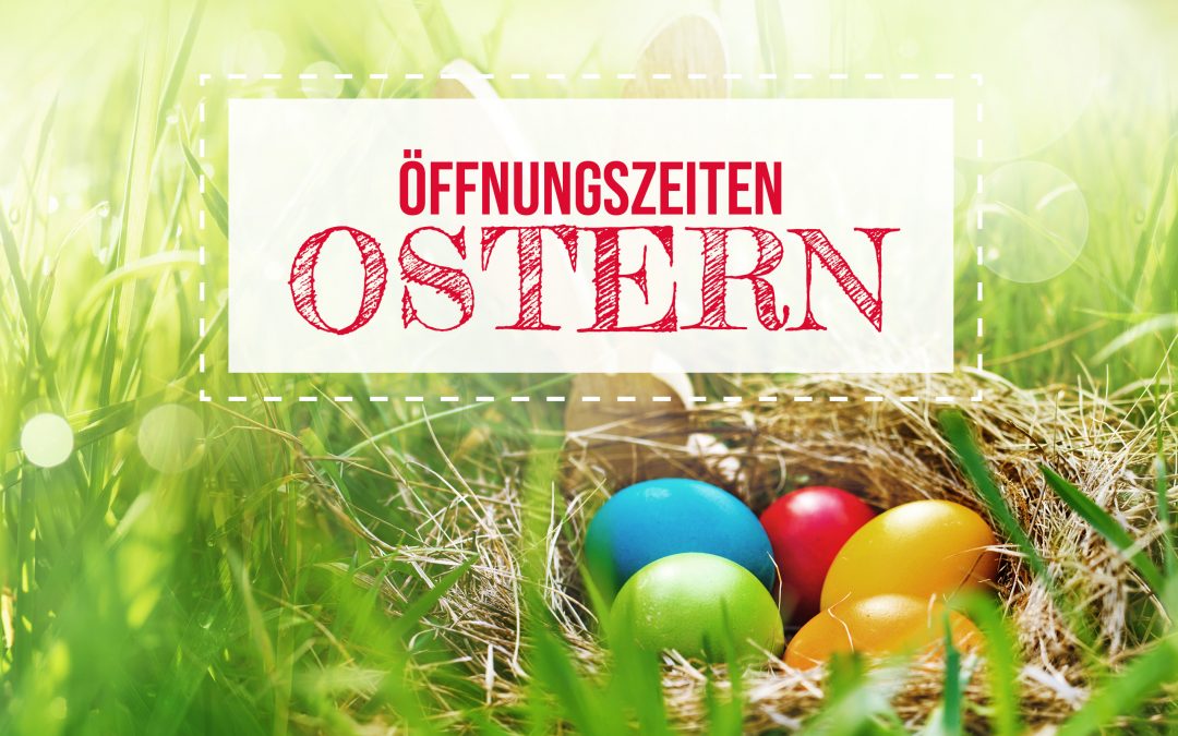 Öffnungszeiten an Ostern